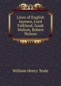 Lives of English laymen, Lord Falkland, Izaak Walton, Robert Nelson