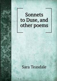 Sonnets to Duse, and other poems