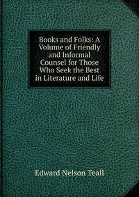 Books and Folks: A Volume of Friendly and Informal Counsel for Those Who Seek the Best in Literature and Life
