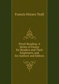 Proof-Reading: A Series of Essays for Readers and Their Employers, and for Authors and Editors