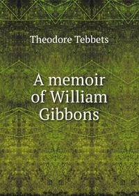 A memoir of William Gibbons