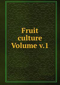 Fruit culture Volume v.1