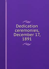 Dedication ceremonies, December 17, 1891