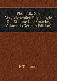 Phonetik: Zur Vergleichenden Physiologie Der Stimme Und Sprache, Volume 1 (German Edition)