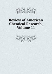 Review of American Chemical Research, Volume 11