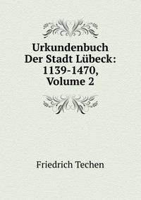 Urkundenbuch Der Stadt Lubeck: 1139-1470, Volume 2