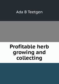 Profitable herb growing and collecting