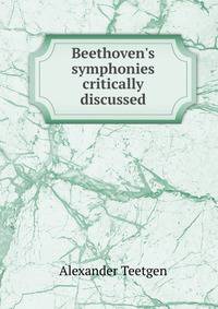 Beethoven's symphonies critically discussed