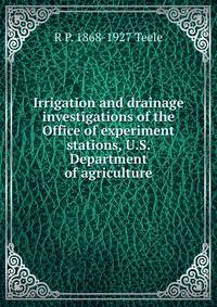 Irrigation and drainage investigations of the Office of experiment stations, U.S. Department of agriculture