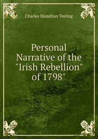 Personal Narrative of the "Irish Rebellion" of 1798"