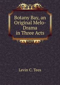 Botany Bay, an Original Melo-Drama in Three Acts