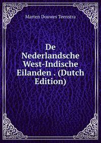 De Nederlandsche West-Indische Eilanden . (Dutch Edition)