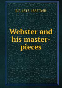 Webster and his master-pieces