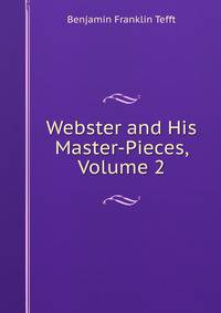 Webster and His Master-Pieces, Volume 2