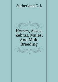 Horses, Asses, Zebras, Mules, And Mule Breeding