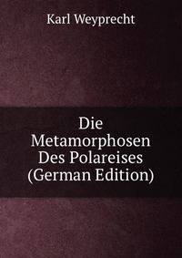 Die Metamorphosen Des Polareises (German Edition)