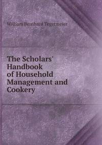 The Scholars' Handbook of Household Management and Cookery