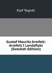 Gustaf Mauritz Armfelt: Armfelt I Landsflykt (Swedish Edition)