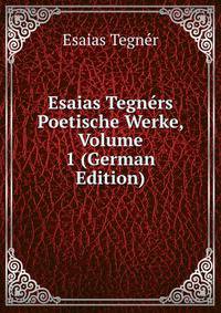 Esaias Tegners Poetische Werke, Volume 1 (German Edition)