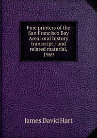 Fine printers of the San Francisco Bay Area: oral history transcript / and related material, 1969