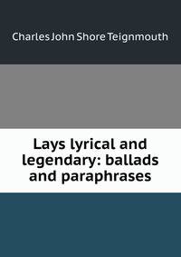 Lays lyrical and legendary: ballads and paraphrases