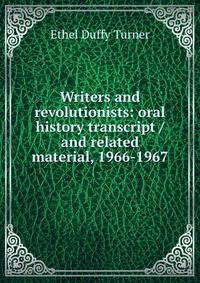 Writers and revolutionists: oral history transcript / and related material, 1966-1967