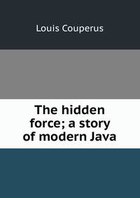 The hidden force; a story of modern Java