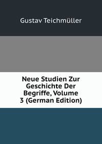 Neue Studien Zur Geschichte Der Begriffe, Volume 3 (German Edition)