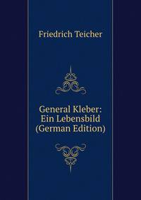 General Kleber: Ein Lebensbild (German Edition)