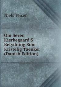 Om S?ren Kierkegaard'S Betydning Som Kristelig Taenker (Danish Edition)