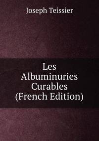 Les Albuminuries Curables (French Edition)