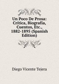 Un Poco De Prosa: Critica, Biografia, Cuentos, Etc., 1882-1895 (Spanish Edition)