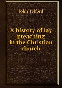 A history of lay preaching in the Christian church