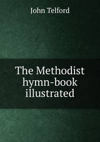 The Methodist hymn-book illustrated