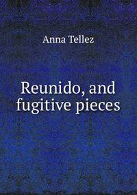 Reunido, and fugitive pieces