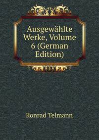 Ausgewahlte Werke, Volume 6 (German Edition)