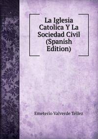 La Iglesia Catolica Y La Sociedad Civil (Spanish Edition)