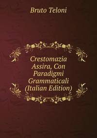 Crestomazia Assira, Con Paradigmi Grammaticali (Italian Edition)