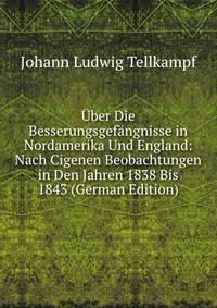 Uber Die Besserungsgefangnisse in Nordamerika Und England: Nach Cigenen Beobachtungen in Den Jahren 1838 Bis 1843 (German Edition)