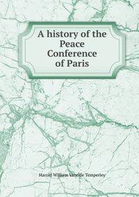 A history of the Peace Conference of Paris