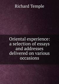 Oriental experience: a selection of essays and addresses delivered on various occasions