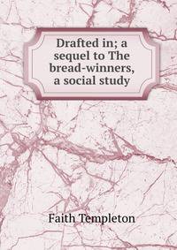 Drafted in; a sequel to The bread-winners, a social study