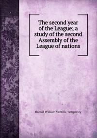 The second year of the League; a study of the second Assembly of the League of nations