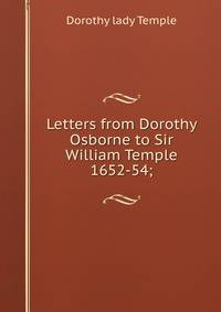 Letters from Dorothy Osborne to Sir William Temple 1652-54;