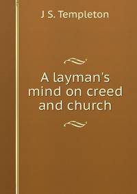 A layman's mind on creed and church