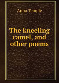 The kneeling camel, and other poems