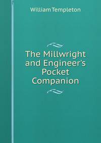 The Millwright and Engineer's Pocket Companion