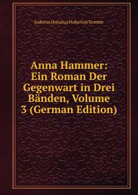 Anna Hammer: Ein Roman Der Gegenwart in Drei Banden, Volume 3 (German Edition)