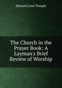 The Church in the Prayer Book: A Layman's Brief Review of Worship
