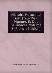 Histoire Naturelle Generale Des Pigeons Et Des Gallinaces, Volume 3 (French Edition)